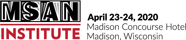 2020 MSAN Institute, April 23-24, 2020, Madison Concourse Hotel, Madison WI