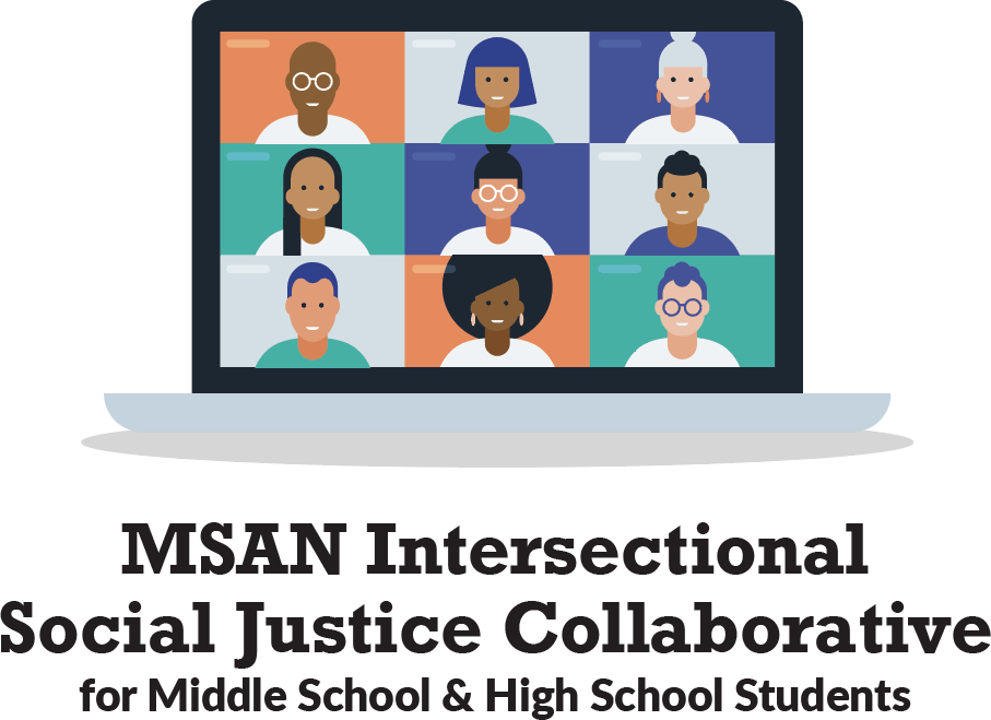 MSAN Intersectional 
Social Justice Collaborative for Middle School & High School Students