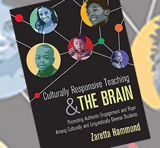 Culturally Responsive Teaching and The Brain
Promoting Authentic Engagement and Rigor Among Culturally and Linguistically Diverse Students